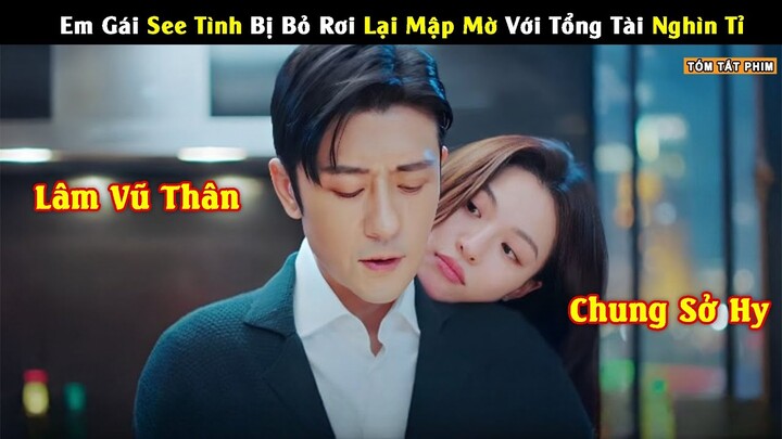 Review Phim: Em Gái See Tình Bị Bỏ Rơi Lại Mập Mờ Với Tổng Tài Nghìn Tỉ | Full | Tea Phim Review