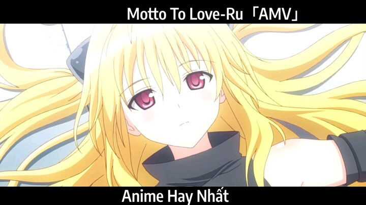 Motto To Love-Ru「AMV」Hay Nhất