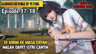 Eps 37-38 Glorious Revenge‼️Dikirim Ke Masa Depan Malah Dapet istri Cantik