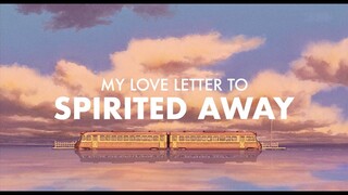 My Love Letter to Spirited Away