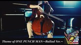 [Music]Cello playing the theme of <One Punch Man>(Ballad Ver.)