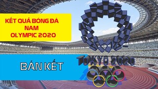 Kết quả bóng đá vòng bán kết olympic tokyo 2020 môn bóng đá nam