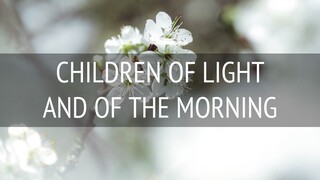 CHILDREN OF LIGHT AND OF THE MORNING | Hangad