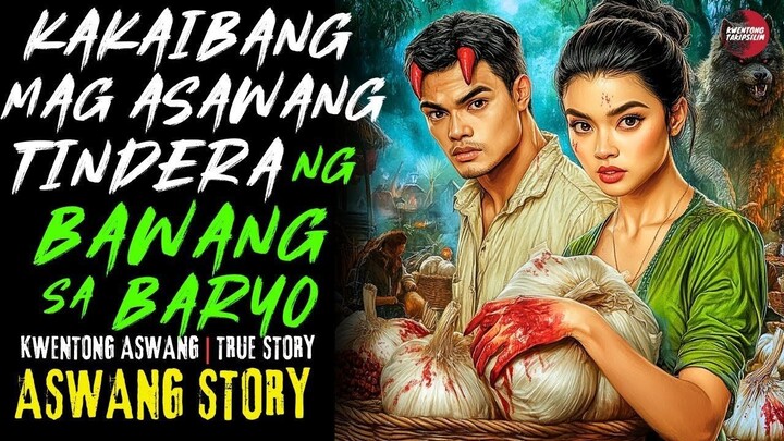 KAKAIBANG MAG ASAWANG TINDERA NG BAWANG SA BARYO | Kwentong Aswang | True Story | 04/14/2025 🎬