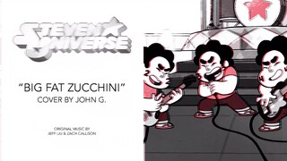 Steven Universe || “Big Fat Zucchini (Alternate Take)” (Cover by John G.)