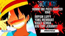 ONE PIECE - REVIEW CHAPTER 1060 : IMPIAN LUFFY YANG MEMBUAT KAGET SEMUA ANGGOTA TOPI JERAMI!!!