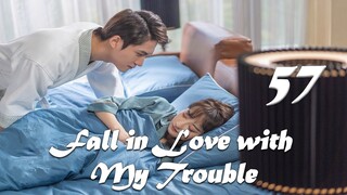 【ENG SUB】Episode 57丨Fall in Love with My Trouble丨惹上首席BOSS