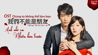 [Vietsub]Anh nhớ em nhiều hơn trước- 我比從前想你了(OST Chúng ta không thể làm bạn)|Tất thư Tận| OST我们不能是朋友