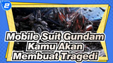 Mobile Suit Gundam
Kamu Akan Membuat Tragedi_2
