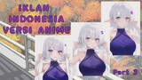 Iklan di Indonesia Versi anime Bagian 3 | Ternyata semakin kesini semakin wibu | Akazuki Maya news
