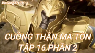 Cuồng Thần Ma Tôn Tập 16 Phần 2