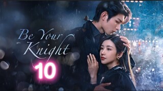 🇨🇳 EP10 Be Your Knight [eng sub]