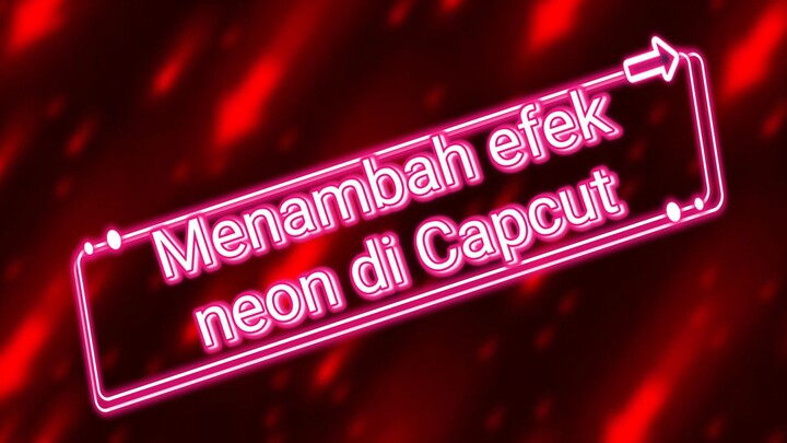 Cara mudah menambah efek neon by Capcut