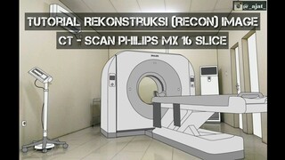 Tutorial Rekonstruksi (Recon) Image CT - Scan PHILIPS MX 16 Slice