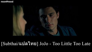 [Subthai/แปลไทย] JoJo - Too Little Too Late