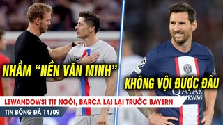 BẢN TIN 14/9| Lewandowski TỊT NGÒI, Barca tay trắng rời Đức; Messi khiến PSG LO SỐT VÓ vì tương lai