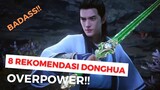 REKOMENDASI Donghua (Anime China) dengan MC OVERPOWER BADAS LUAR BIASA || DONGHUA OP TERBAIK