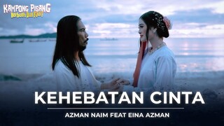 KEHEBATAN CINTA - AZMAN NAIM FEAT EINA AZMAN [MUSIC VIDEO]