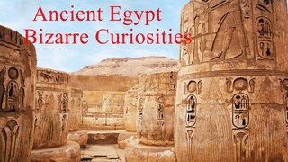 Ancient Egypt Bizarre Curiosities