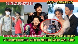 CINLOK DENGAN WANG CHURAN? | 5 RUMOR MANTAN PACAR YANG YANG SEJAK DEBUT (2010)-SEKARANG