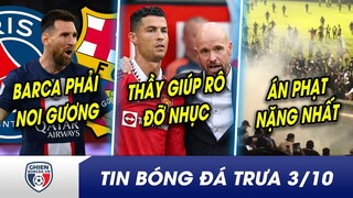 BẢN TIN TRƯA 3/10: Messi DẠY cho Barca, PSG như nào là Đắc nhân tâm?10Hag bôi kem chống nhục cho CR7