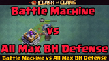 Battle Machine vs All Max BH Defense