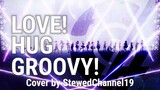 [Cover] LOVE!HUG!GROOVY!! (Type:L) - Hapiara & Peaky | Male Cover by StewedChannel19