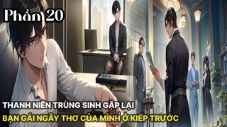 Review Manhua | Thanh niên vừa trùng sinh đã gặp được ngay bạn gái ngây thơ của tuổi 18 tập 20