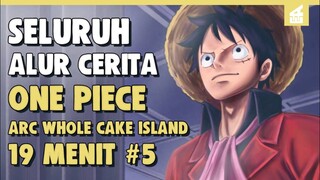 Big Mom Vs Kru Topi Jerami !! SELURUH ALUR CERITA ONE PIECE ARC WHOLE CAKE ISLAND PART 5 | 19 MENIT