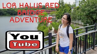 LOR HALUS RED BRIDGE ADVENTURE || THE RED BRIDGE #redbridges