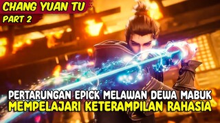 PERTARUNGAN EPICK MELWAN DEWA MABUK MEMPELAJARI KETRAMPILAN RAHASIA | CHANG YUAN TU | PART 2