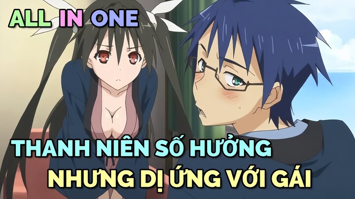 ALL IN ONE: THANH NIÊN SỐ HƯỞNG NHƯNG DỊ ỨNG VỚI GÁI | TÓM TẮT ANIME | Chú bé M