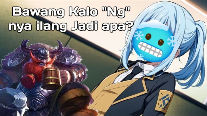 Bawang kalo "Ng" nya ilang Jadi apa? - Mobile Legends Indonesia