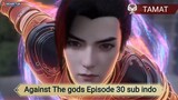 Against The gods Episode 30 sub indo (END)