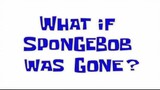 Apa yang terjadi jika spongebob tidak ada, Spongebob dub indo.