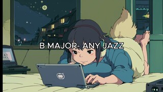 B MAJOR - ANY JAZZ (CHILL LOFI MUSIC BEAT)