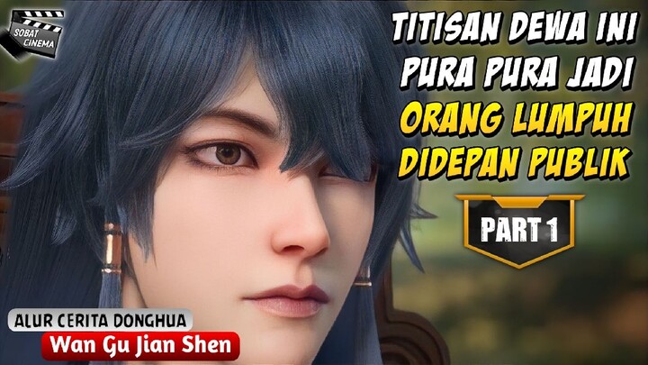 TITISAN DEWA INI NYAMAR JADI PRIA LUMPUH ‼️ Donghua Dewa Pedang Abadi Part 1