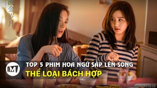 Top 5 phim "Bách Hợp" sắp lên sóng màn ảnh Hoa Ngữ