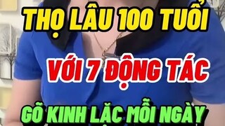 THỌ LÂU TRĂM TUỔI VỚI 7 ĐỘNG TÁC GÕ KINH LẠC MỖI NGÀY # SỨC KHOẺ