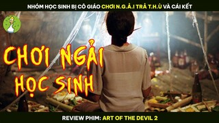 Nhóm Học Sinh Bị Cô Giáo Chơi N.g.ả.i Trả T.h.ù Và Cái Kết - Review Phim ART OF THE DEVIL 2