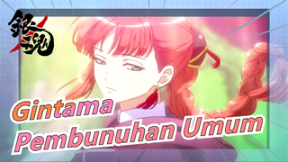 [Gintama] Pembunuhan Umum| Selamat tinggal Seleksi Sejati| Pertempuran Matahari Terbakar