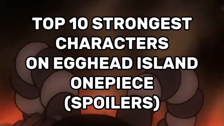 Top 10 strongest characters on Egghead island