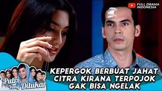 KEPERGOK BERBUAT JAHAT, CITRA KIRANA TERPOJOK GAK BISA NGELAK - PUTRI YANG DITUKAR #15