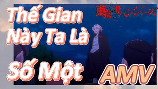 [Tokyo Revengers AMV | Thế Gian Này Ta Là Số Một