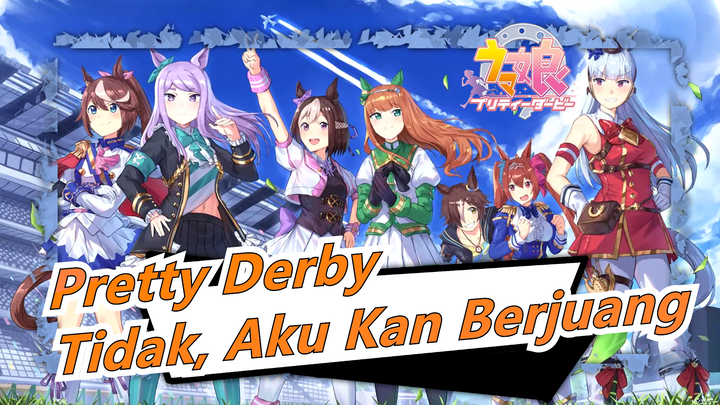 [Uma Musume: Pretty Derby] [MAD] Tidak, Aku Kan Berjuang [Dengan Teks]