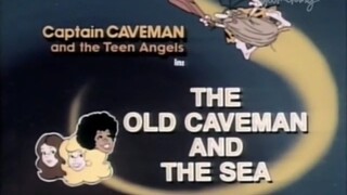 Captain Caveman and the Teen Angels Episode 20a The Old Caveman and the Sea