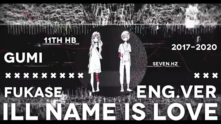 【GUMI×Fukase】ILL NAME IS LOVE【病名为爱英文自填词】【黑历史.jpg】