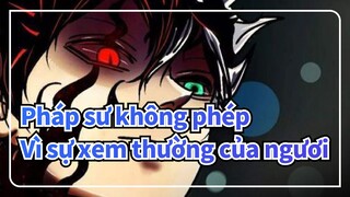 [Pháp sư không phép ] Ta luôn có thể tiến về phía trước vì sự xem thường của ngươi