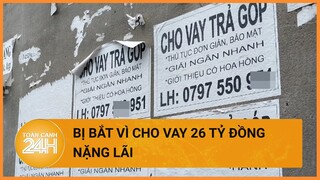 Cho vay nặng lãi 26 tỷ đồng, 3 người đẹp bị công an bắt | Toàn cảnh 24h