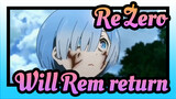 [Re:Zero-Starting Life in Another World]Will Rem return?
